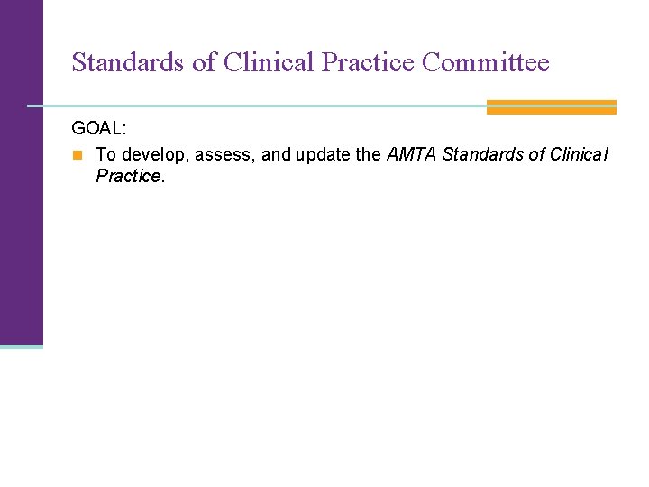 Standards of Clinical Practice Committee GOAL: n To develop, assess, and update the AMTA