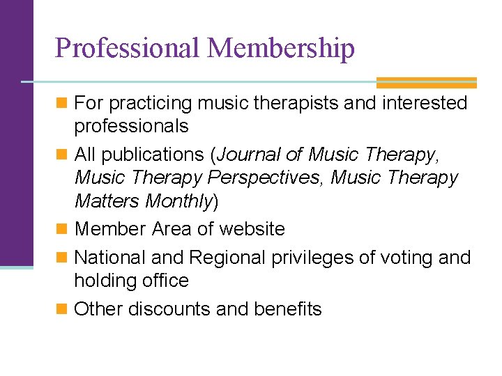 Professional Membership n For practicing music therapists and interested professionals n All publications (Journal