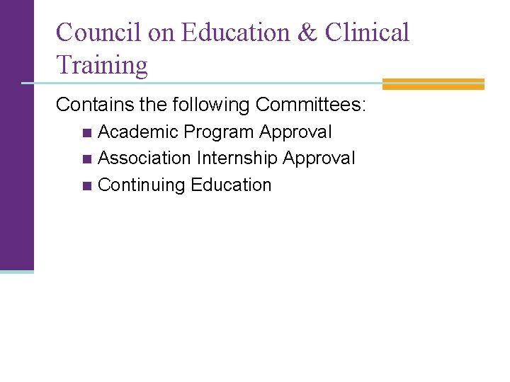 Council on Education & Clinical Training Contains the following Committees: Academic Program Approval n