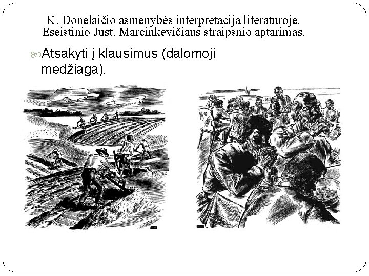 K. Donelaičio asmenybės interpretacija literatūroje. Eseistinio Just. Marcinkevičiaus straipsnio aptarimas. Atsakyti į klausimus (dalomoji