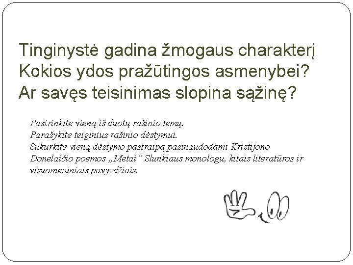 Tinginystė gadina žmogaus charakterį Kokios ydos pražūtingos asmenybei? Ar savęs teisinimas slopina sąžinę? Pasirinkite