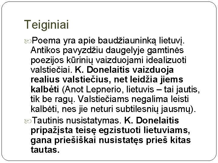 Teiginiai Poema yra apie baudžiauninką lietuvį. Antikos pavyzdžiu daugelyje gamtinės poezijos kūrinių vaizduojami idealizuoti