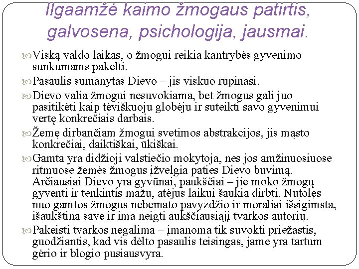 Ilgaamžė kaimo žmogaus patirtis, galvosena, psichologija, jausmai. Viską valdo laikas, o žmogui reikia kantrybės