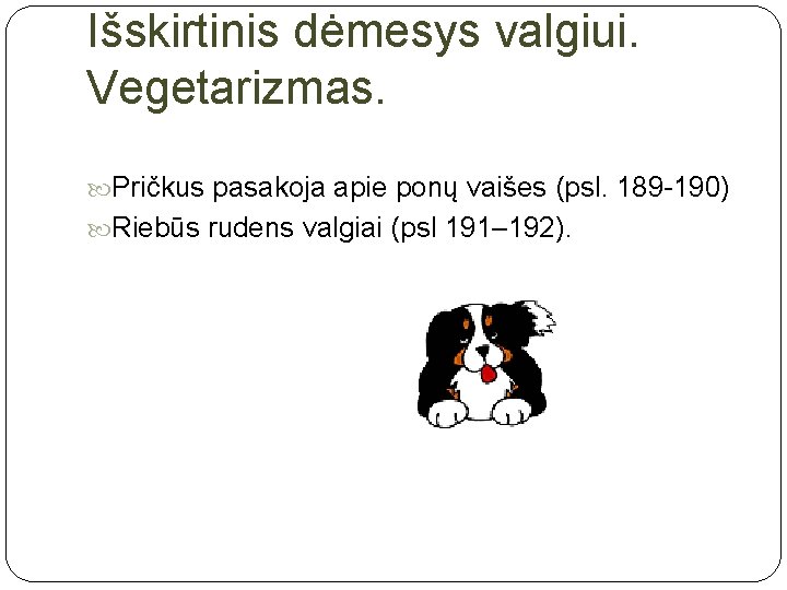 Išskirtinis dėmesys valgiui. Vegetarizmas. Pričkus pasakoja apie ponų vaišes (psl. 189 -190) Riebūs rudens