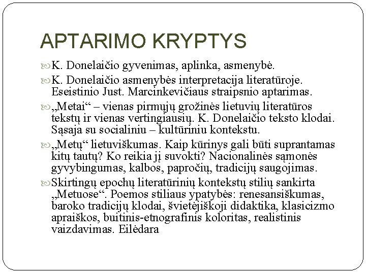 APTARIMO KRYPTYS K. Donelaičio gyvenimas, aplinka, asmenybė. K. Donelaičio asmenybės interpretacija literatūroje. Eseistinio Just.