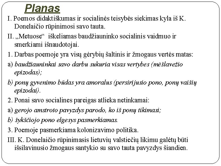 Planas I. Poemos didaktiškumas ir socialinės teisybės siekimas kyla iš K. Donelaičio rūpinimosi savo