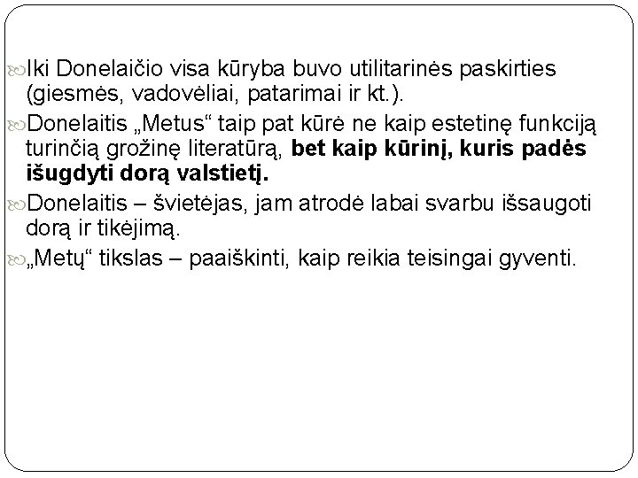  Iki Donelaičio visa kūryba buvo utilitarinės paskirties (giesmės, vadovėliai, patarimai ir kt. ).
