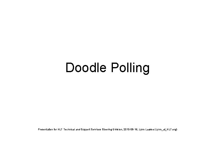 Doodle Polling Presentation for HL 7 Technical and Support Services Steering Division, 2010 -08