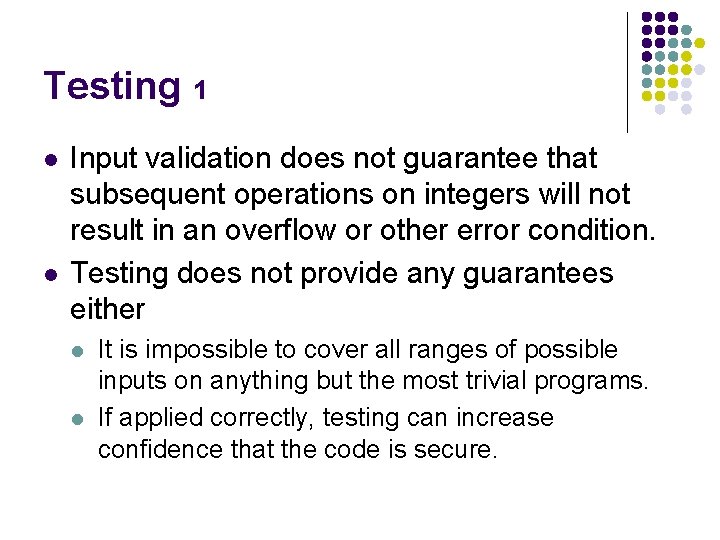 Testing 1 l l Input validation does not guarantee that subsequent operations on integers Testing 1 l l Input validation does not guarantee that subsequent operations on integers