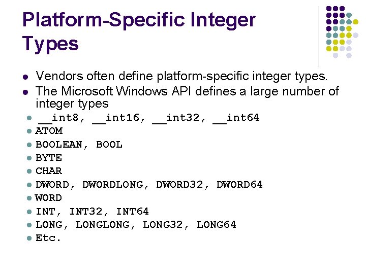 Platform-Specific Integer Types l l Vendors often define platform-specific integer types. The Microsoft Windows Platform-Specific Integer Types l l Vendors often define platform-specific integer types. The Microsoft Windows