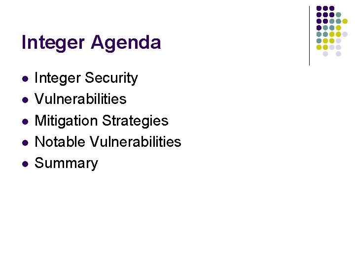 Integer Agenda l l l Integer Security Vulnerabilities Mitigation Strategies Notable Vulnerabilities Summary Integer Agenda l l l Integer Security Vulnerabilities Mitigation Strategies Notable Vulnerabilities Summary