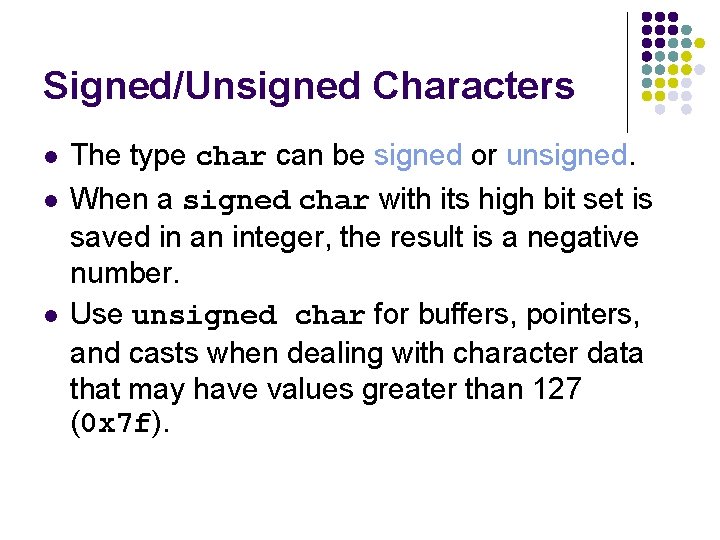Signed/Unsigned Characters l l l The type char can be signed or unsigned. When Signed/Unsigned Characters l l l The type char can be signed or unsigned. When