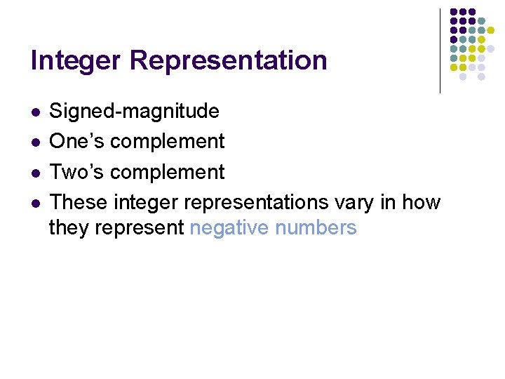 Integer Representation l l Signed-magnitude One’s complement Two’s complement These integer representations vary in Integer Representation l l Signed-magnitude One’s complement Two’s complement These integer representations vary in