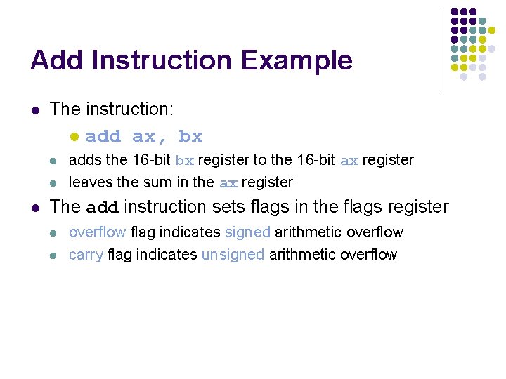 Add Instruction Example l The instruction: l l add ax, bx adds the 16 Add Instruction Example l The instruction: l l add ax, bx adds the 16