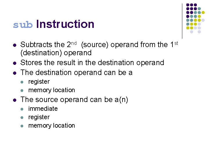 sub Instruction l l l Subtracts the 2 nd (source) operand from the 1 sub Instruction l l l Subtracts the 2 nd (source) operand from the 1