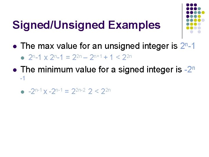 Signed/Unsigned Examples l The max value for an unsigned integer is 2 n-1 l Signed/Unsigned Examples l The max value for an unsigned integer is 2 n-1 l