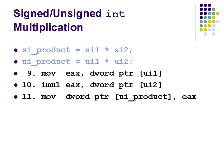 Signed/Unsigned int Multiplication l l l si_product = si 1 * si 2; ui_product Signed/Unsigned int Multiplication l l l si_product = si 1 * si 2; ui_product