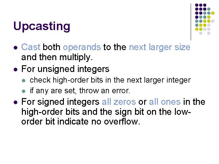 Upcasting l l Cast both operands to the next larger size and then multiply. Upcasting l l Cast both operands to the next larger size and then multiply.