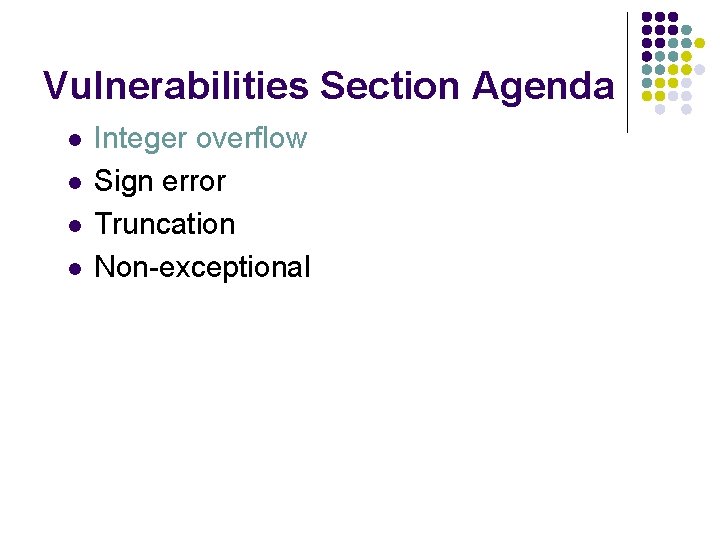 Vulnerabilities Section Agenda l l Integer overflow Sign error Truncation Non-exceptional Vulnerabilities Section Agenda l l Integer overflow Sign error Truncation Non-exceptional