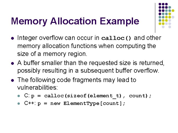 Memory Allocation Example l l l Integer overflow can occur in calloc() and other Memory Allocation Example l l l Integer overflow can occur in calloc() and other