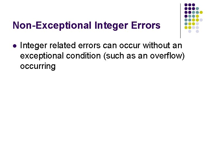 Non-Exceptional Integer Errors l Integer related errors can occur without an exceptional condition (such Non-Exceptional Integer Errors l Integer related errors can occur without an exceptional condition (such