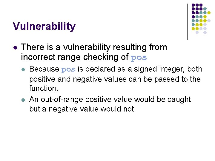 Vulnerability l There is a vulnerability resulting from incorrect range checking of pos l Vulnerability l There is a vulnerability resulting from incorrect range checking of pos l