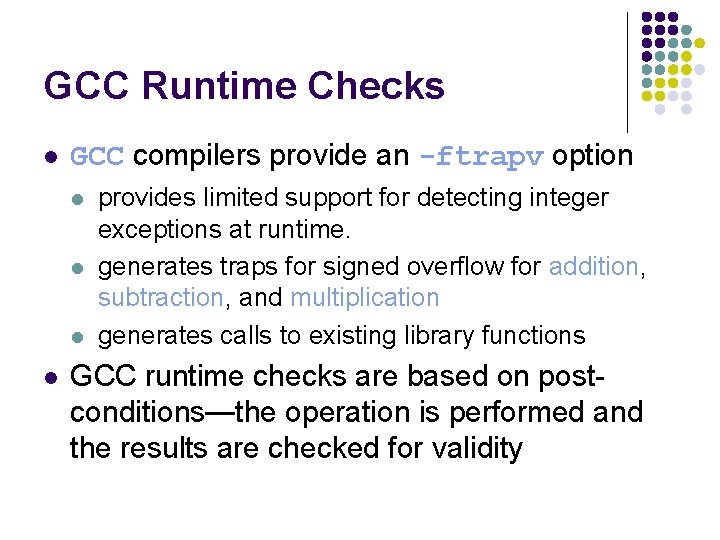 GCC Runtime Checks l GCC compilers provide an -ftrapv option l l provides limited GCC Runtime Checks l GCC compilers provide an -ftrapv option l l provides limited