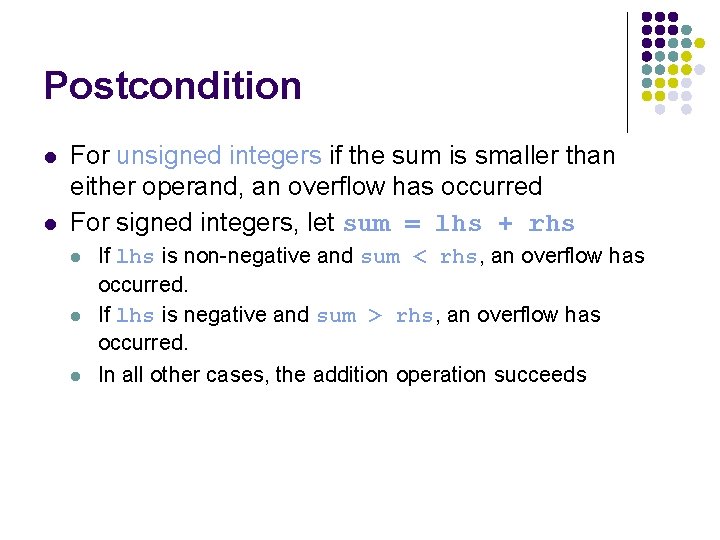 Postcondition l l For unsigned integers if the sum is smaller than either operand, Postcondition l l For unsigned integers if the sum is smaller than either operand,