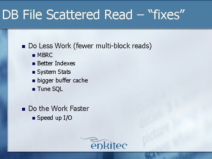 DB File Scattered Read – “fixes” n Do Less Work (fewer multi-block reads) n DB File Scattered Read – “fixes” n Do Less Work (fewer multi-block reads) n