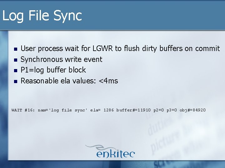 Log File Sync n n User process wait for LGWR to flush dirty buffers Log File Sync n n User process wait for LGWR to flush dirty buffers