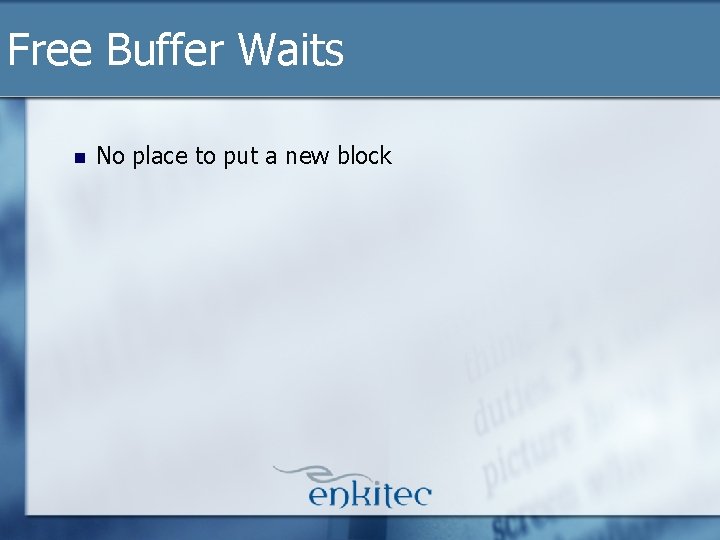 Free Buffer Waits n No place to put a new block Free Buffer Waits n No place to put a new block