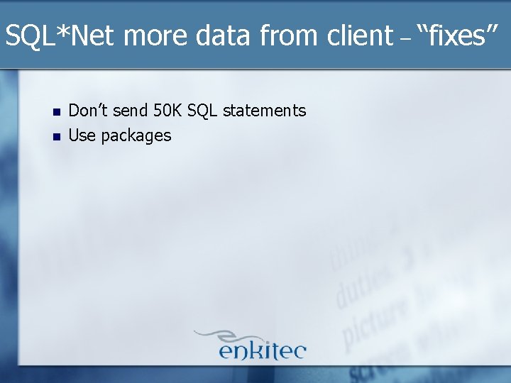 SQL*Net more data from client – “fixes” n n Don’t send 50 K SQL SQL*Net more data from client – “fixes” n n Don’t send 50 K SQL