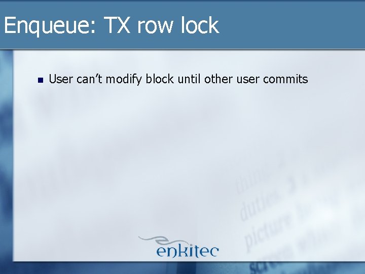 Enqueue: TX row lock n User can’t modify block until other user commits Enqueue: TX row lock n User can’t modify block until other user commits