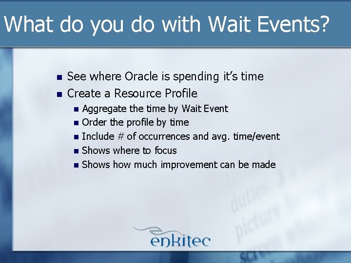 What do you do with Wait Events? n n See where Oracle is spending What do you do with Wait Events? n n See where Oracle is spending