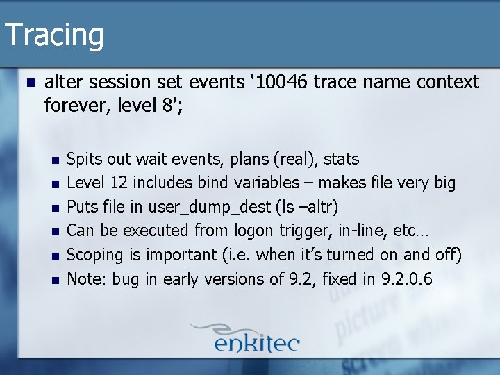 Tracing n alter session set events '10046 trace name context forever, level 8'; n Tracing n alter session set events '10046 trace name context forever, level 8'; n