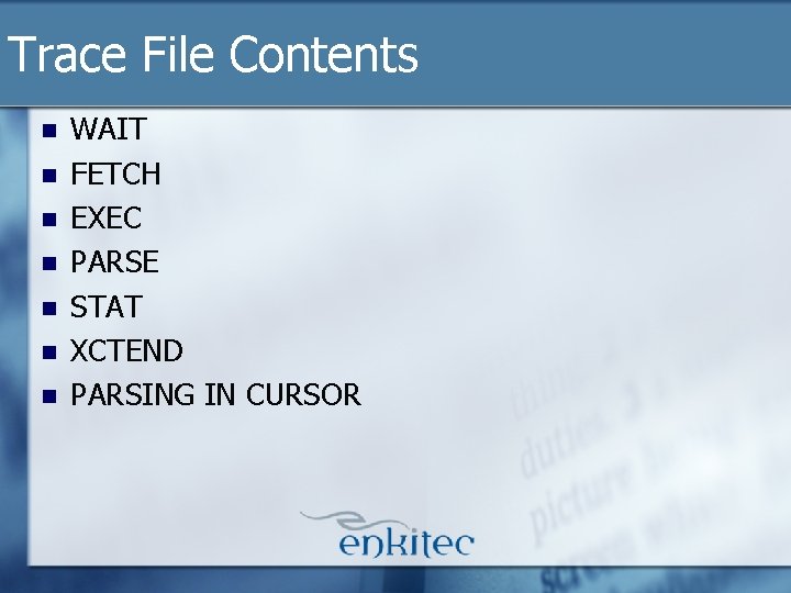 Trace File Contents n n n n WAIT FETCH EXEC PARSE STAT XCTEND PARSING Trace File Contents n n n n WAIT FETCH EXEC PARSE STAT XCTEND PARSING