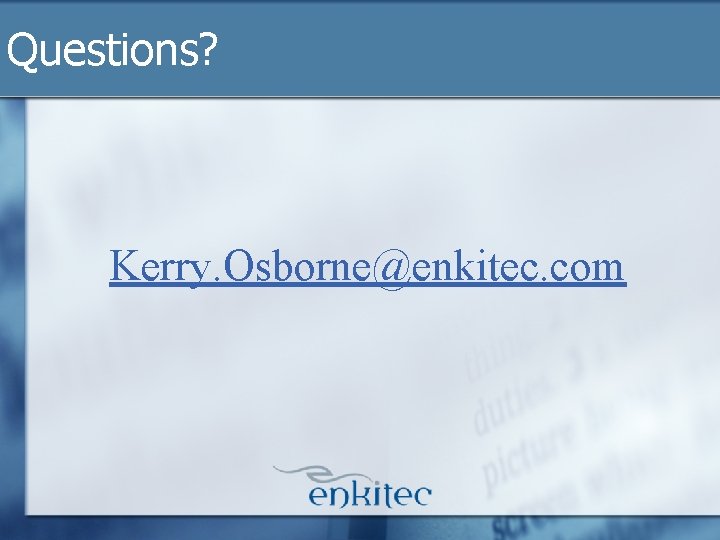 Questions? Kerry. Osborne@enkitec. com Questions? Kerry. Osborne@enkitec. com