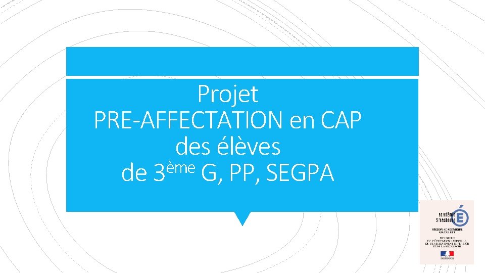 Projet PRE-AFFECTATION en CAP des élèves ème de 3 G, PP, SEGPA 