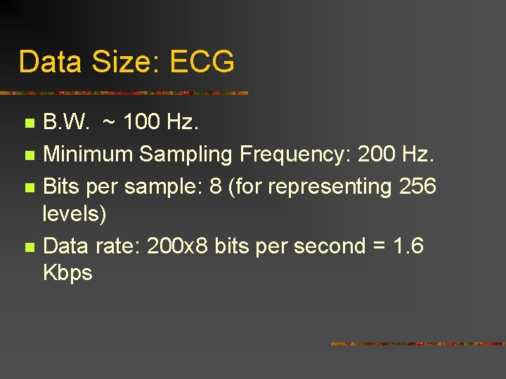 Data Size: ECG B. W. ~ 100 Hz. n Minimum Sampling Frequency: 200 Hz.