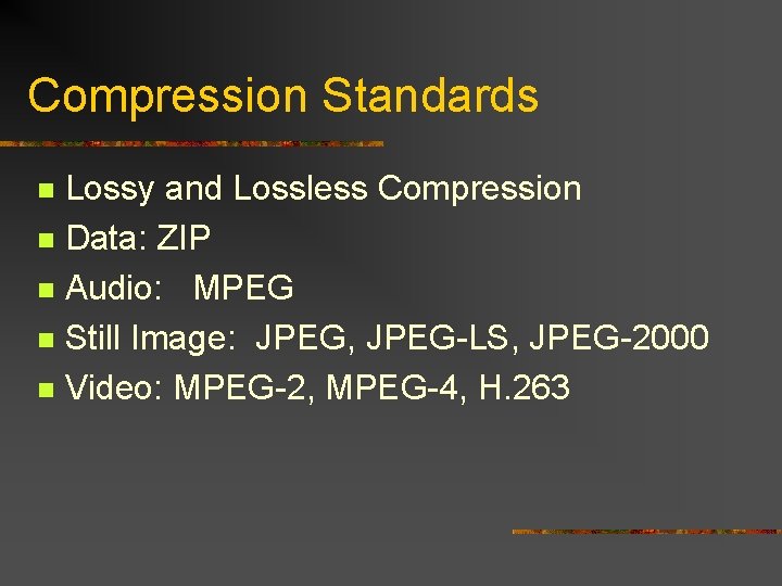 Compression Standards Lossy and Lossless Compression n Data: ZIP n Audio: MPEG n Still