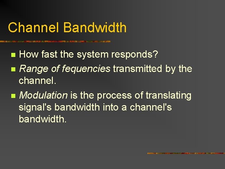 Channel Bandwidth How fast the system responds? n Range of fequencies transmitted by the
