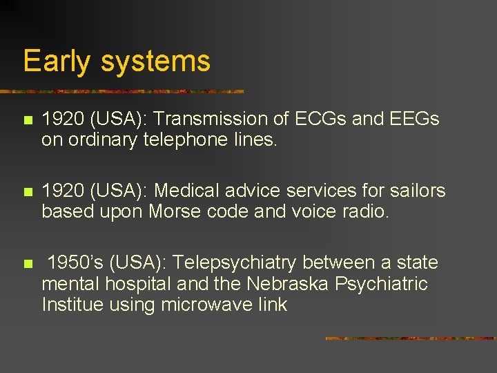 Early systems n 1920 (USA): Transmission of ECGs and EEGs on ordinary telephone lines.