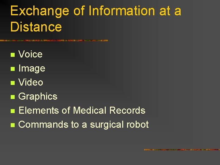 Exchange of Information at a Distance n n n Voice Image Video Graphics Elements