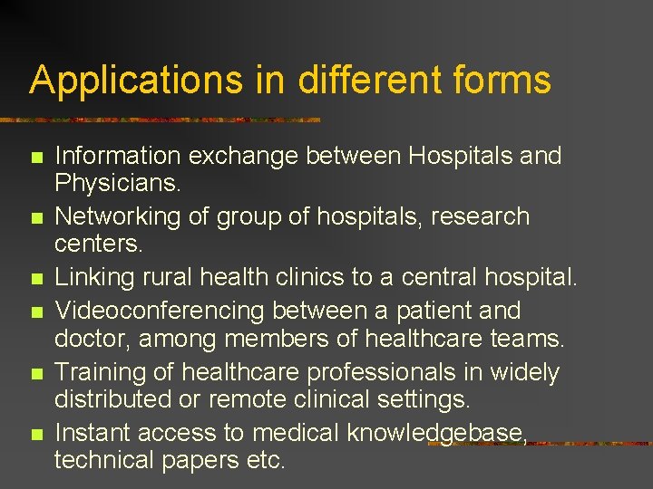 Applications in different forms n n n Information exchange between Hospitals and Physicians. Networking