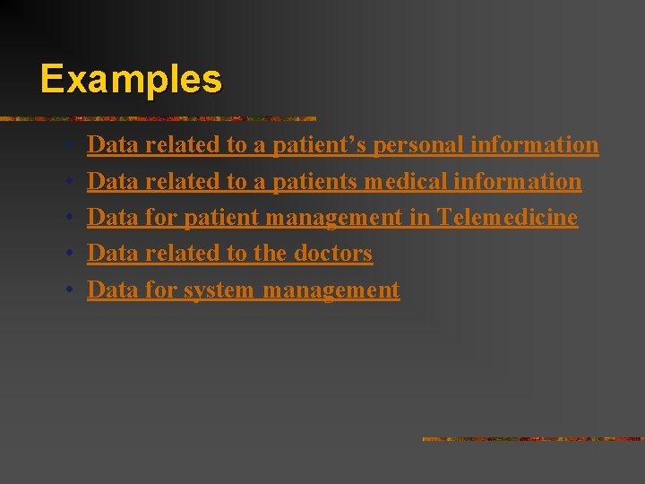 Examples • • • Data related to a patient’s personal information Data related to