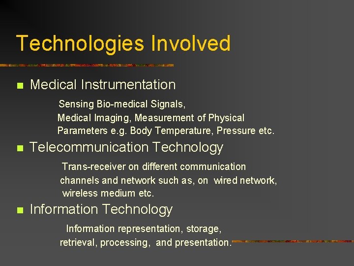 Technologies Involved n Medical Instrumentation Sensing Bio-medical Signals, Medical Imaging, Measurement of Physical Parameters