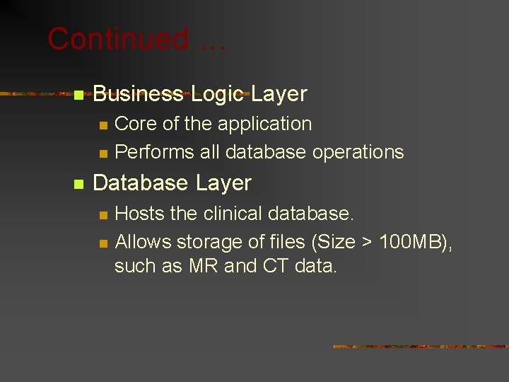 Continued … n Business Logic Layer n n n Core of the application Performs