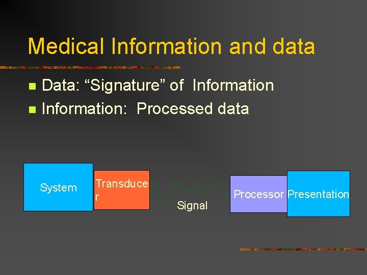 Medical Information and data Data: “Signature” of Information n Information: Processed data n System