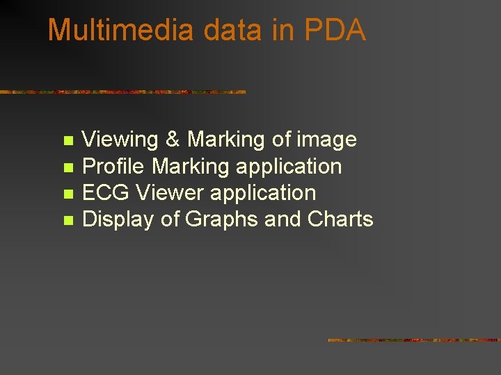 Multimedia data in PDA n n Viewing & Marking of image Profile Marking application