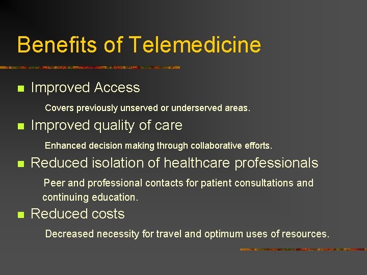 Benefits of Telemedicine n Improved Access Covers previously unserved or underserved areas. n Improved